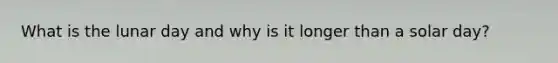 What is the lunar day and why is it longer than a solar day?