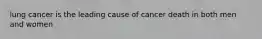 lung cancer is the leading cause of cancer death in both men and women