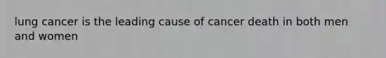 lung cancer is the leading cause of cancer death in both men and women
