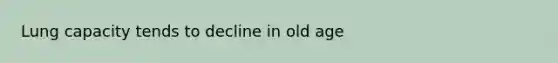 Lung capacity tends to decline in old age