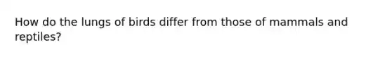 How do the lungs of birds differ from those of mammals and reptiles?