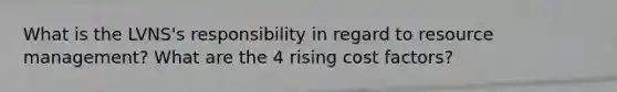 What is the LVNS's responsibility in regard to resource management? What are the 4 rising cost factors?