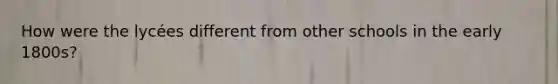 How were the lycées different from other schools in the early 1800s?