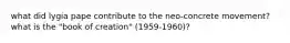 what did lygia pape contribute to the neo-concrete movement? what is the "book of creation" (1959-1960)?
