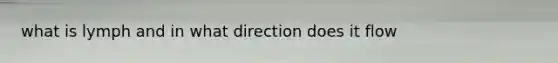 what is lymph and in what direction does it flow