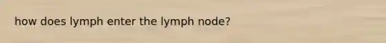 how does lymph enter the lymph node?