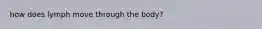 how does lymph move through the body?