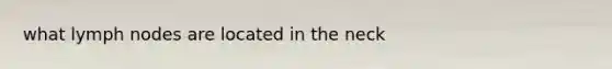 what lymph nodes are located in the neck