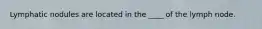 Lymphatic nodules are located in the ____ of the lymph node.