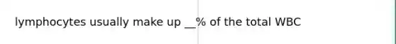 lymphocytes usually make up __% of the total WBC