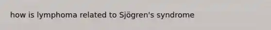 how is lymphoma related to Sjögren's syndrome