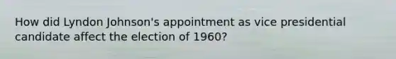 How did Lyndon Johnson's appointment as vice presidential candidate affect the election of 1960?