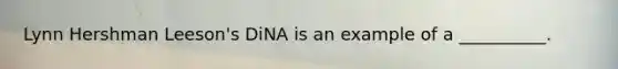 Lynn Hershman Leeson's DiNA is an example of a __________.