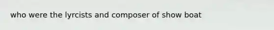 who were the lyrcists and composer of show boat