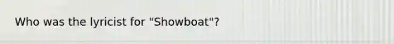 Who was the lyricist for "Showboat"?