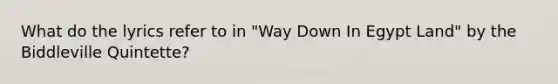 What do the lyrics refer to in "Way Down In Egypt Land" by the Biddleville Quintette?