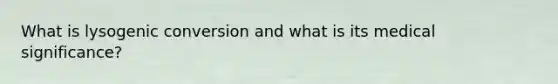 What is lysogenic conversion and what is its medical significance?
