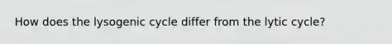 How does the lysogenic cycle differ from the lytic cycle?