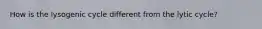 How is the lysogenic cycle different from the lytic cycle?