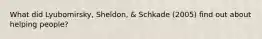 What did Lyubomirsky, Sheldon, & Schkade (2005) find out about helping people?