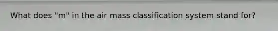 What does "m" in the air mass classification system stand for?