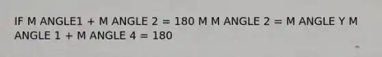 IF M ANGLE1 + M ANGLE 2 = 180 M M ANGLE 2 = M ANGLE Y M ANGLE 1 + M ANGLE 4 = 180