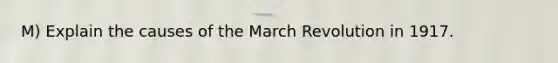 M) Explain the causes of the March Revolution in 1917.