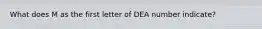 What does M as the first letter of DEA number indicate?