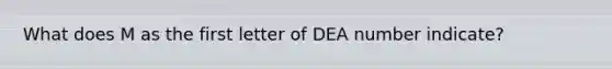 What does M as the first letter of DEA number indicate?