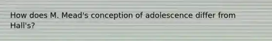 How does M. Mead's conception of adolescence differ from Hall's?