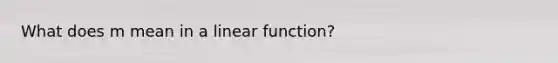 What does m mean in a linear function?