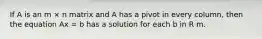 If A is an m × n matrix and A has a pivot in every column, then the equation Ax = b has a solution for each b in R m.