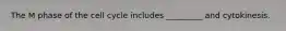 The M phase of the cell cycle includes _________ and cytokinesis.