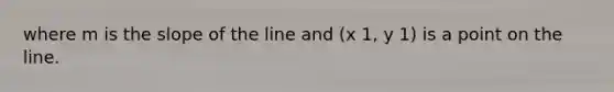 where m is the slope of the line and (x 1, y 1) is a point on the line.