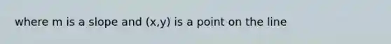 where m is a slope and (x,y) is a point on the line