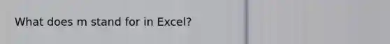 What does m stand for in Excel?