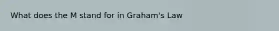 What does the M stand for in Graham's Law