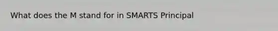 What does the M stand for in SMARTS Principal