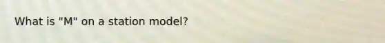 What is "M" on a station model?