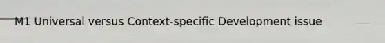 M1 Universal versus Context-specific Development issue