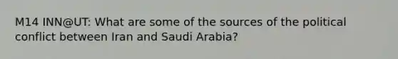 M14 INN@UT: What are some of the sources of the political conflict between Iran and Saudi Arabia?