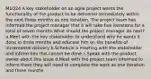 M1Q24 A key stakeholder on an agile project wants the functionality of the product to be delivered immediately within the next three months as one iteration. The project team has informed the project manager that it will take five iterations for a total of seven months.What should the project manager do next? a.Meet with the key stakeholder to understand why he wants it done in three months and educate him on the benefits of incremental delivery b.Schedule a meeting with the stakeholder and inform him this cannot be done c.Speak with the product owner about this issue d.Meet with the project team informed to inform them they will need to complete the work as one iteration and three months