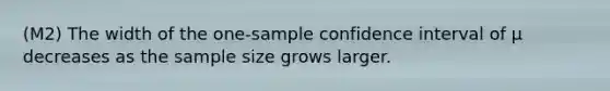 (M2) The width of the one-sample confidence interval of μ decreases as the sample size grows larger.