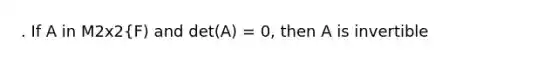 . If A in M2x2{F) and det(A) = 0, then A is invertible