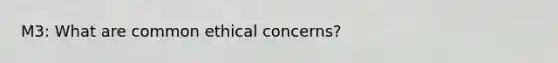 M3: What are common ethical concerns?