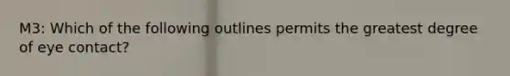 M3: Which of the following outlines permits the greatest degree of eye contact?