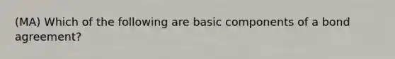 (MA) Which of the following are basic components of a bond agreement?