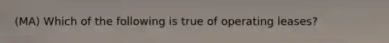 (MA) Which of the following is true of operating leases?