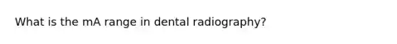 What is the mA range in dental radiography?