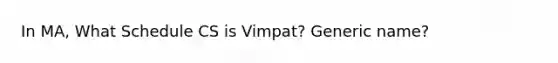 In MA, What Schedule CS is Vimpat? Generic name?